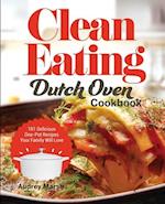 Clean Eating Dutch Oven Cookbook: 101 Delicious One-Pot Recipes Your Family Will Love 