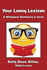 Your Loony Lexicon: A Whimsical Dictionary in Verse 