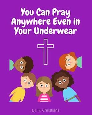 You Can Pray Anywhere Even In Your Underwear