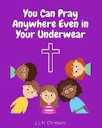 You Can Pray Anywhere Even In Your Underwear 