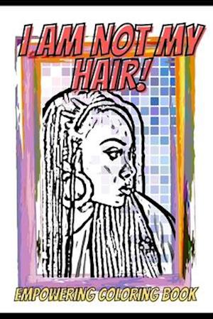 I Am Not My Hair: An Ethnic Coloring Book