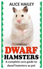 DWARF HAMSTERS: A COMPLETE CARE GUIDE TO DWARF HAMSTERS AS PET 