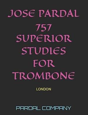 JOSE PARDAL 757 SUPERIOR STUDIES FOR TROMBONE : LONDON