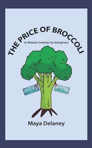 The Price of Broccoli : Growing up Immigrant