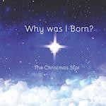 Why Was I Born?: The Christmas Star 