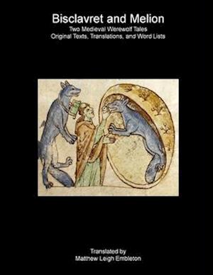 Bisclavret and Melion: Two Medieval Werewolf Tales: Old French Text, Translation, and Word List