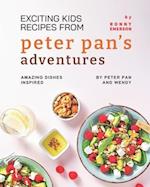 Exciting Kids Recipes from Peter Pan's Adventures: Amazing Dishes Inspired by Peter Pan and Wendy 