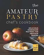 The Amateur Pastry Chef's Cookbook: Delicious Homemade Pastries for Amateur Bakers 