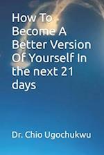 How To Become A Better Version Of Yourself In the next 21 days 