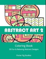 Abstract Art 2 Coloring Book: 30 Fun & Relaxing Abstract Designs 