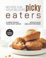 Recipes For Picky Eaters: Yummy Dishes Your Picky Eater Will Love 