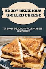 Enjoy Delicious Grilled Cheese