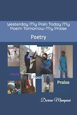 Yesterday My Pain Today My Poem Tomorrow My Praise