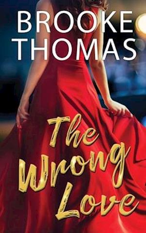 The Wrong Love: A twisted tale of romance, secrets, and lies