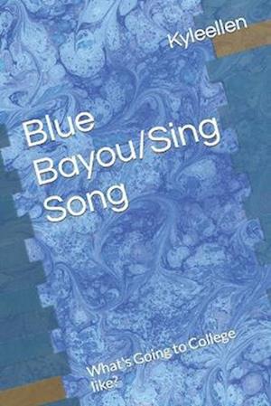 Blue Bayou/Sing Song: What's Going to College like?