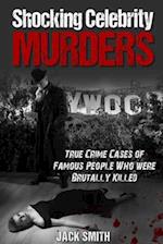 Shocking Celebrity Murders: True Crime Cases of Famous People Who Were Brutally Killed 