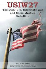 The 2027 U.S. Interstate War and Social Justice Rebellion: (USIW27) 