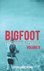 Bigfoot Horror Stories: Volume 8 