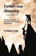 Father-Son Ministry: :Reassessing Apostolic and Prophetic Perspectives 