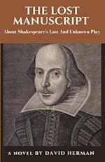 THE LOST MANUSCRIPT : About Shakespeare's Last And Unknown Play 