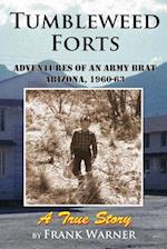 Tumbleweed Forts: Adventures of an Army Brat, Arizona 1960-63 