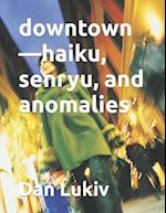 downtown-haiku, senryu, and anomalies 