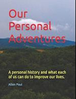 Our Personal Adventures: A personal history and what each of us can do to improve our lives. 