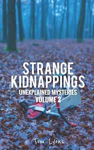 Strange Kidnappings: Unexplained Mysteries, Volume 2