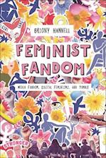 Feminist Fandom: Media Fandom, Digital Feminisms, and Tumblr 