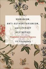 Humanism, Anti-Authoritarianism, and Literary Aesthetics: Pragmatist Stories of Progress 