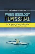 When Ideology Trumps Science: Why We Question the Experts on Everything from Climate Change to Vaccinations 