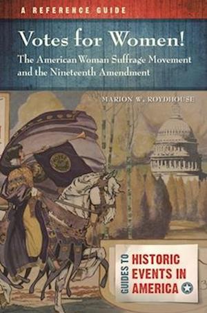 Votes for Women! the American Woman Suffrage Movement and the Nineteenth Amendment