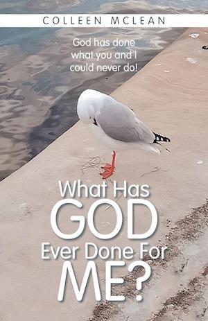 What Has God Ever Done For Me?