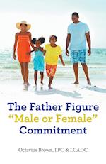 The Father Figure "Male or Female" Commitment 