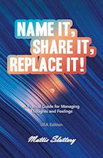 Name It, Share It, Replace It!: A Pratical Guide for Managing Thoughts and Feelings USA Edition 