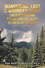 WANDERING, LOST & WOUNDED SOULS UNDERSTANDING PROBLEMS RELATED TO MENTAL HEALTH 