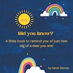 Did You Know?: A Little Book to Remind You of Just How Big of a Deal You Are! 