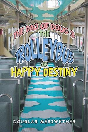 Dao of Doug 3: the Trolleybus of Happy Destiny