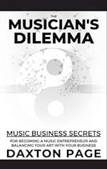 The Musician's Dilemma: Music Business Secrets for Becoming a Music Entrepreneur and Balancing Your Art with Your Business 