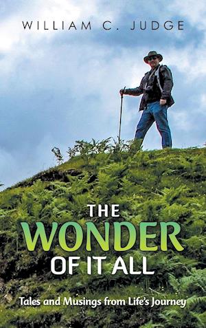 The Wonder of It All: Tales and Musings from Life's Journey