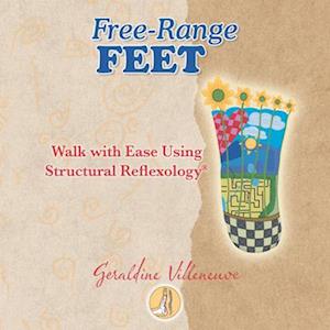 Free-Range Feet: Walk with Ease Using Structural Reflexology®