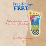 Free-Range Feet: Walk with Ease Using Structural Reflexology® 