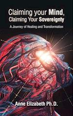 Claiming Your Mind, Claiming Your Sovereignty: A Journey of Healing and Transformation 