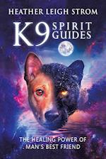 K9 Spirit Guides: The Healing Power of Man's Best Friend 