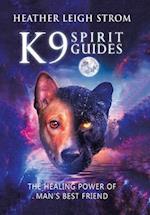 K9 Spirit Guides: The Healing Power of Man's Best Friend 