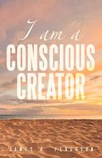 I AM A CONSCIOUS CREATOR 