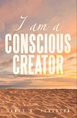 I AM A CONSCIOUS CREATOR