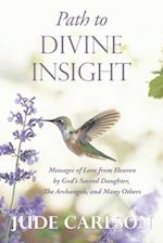 Path to Divine Insight: Messages of Love from Heaven by God's Sacred Daughter, The Archangels, and Many Others 