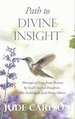 Path to Divine Insight: Messages of Love from Heaven by God's Sacred Daughter, The Archangels, and Many Others 