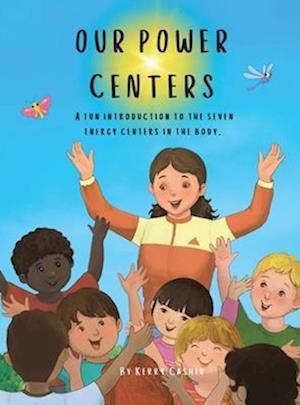 Our Power Centers: A fun introduction to the seven energy centers in the body.